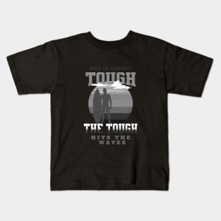 The Tough Surf Waves Inspirational Quote Phrase Text Kids T-Shirt